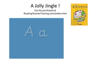 A Jolly Jingle !
         Can be purchased at
ReadingTeacherTraining.com/orders.htm
 