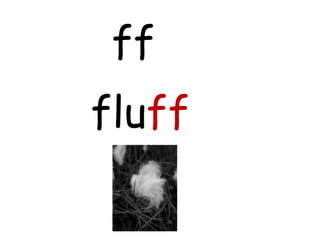 ff
fluff
 