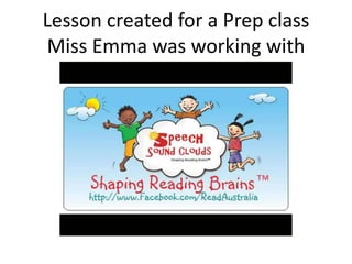 Lesson created for a Prep class
Miss Emma was working with
 