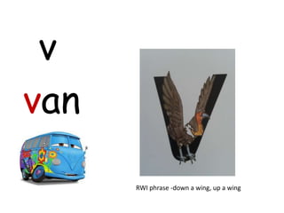 v
van

      RWI phrase -down a wing, up a wing
 