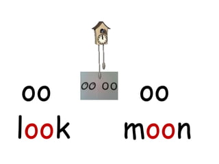 oo     oo
look   moon
 