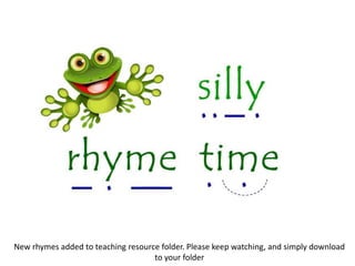 New rhymes added to teaching resource folder. Please keep watching, and simply download
                                    to your folder
 