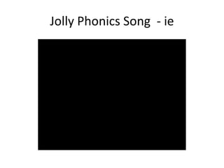 Jolly Phonics Song - ie
 
