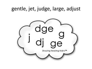 gentle, jet, judge, large, adjust
 