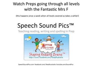 Watch Preps going through all levels
     with the Fantastic Mrs F
 (this happens once a week when all levels covered as takes a white!)
 
