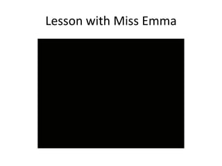 Lesson with Miss Emma
 