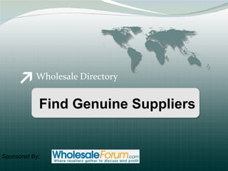Wholesale Directory Find Genuine Suppliers Sponsored By:  