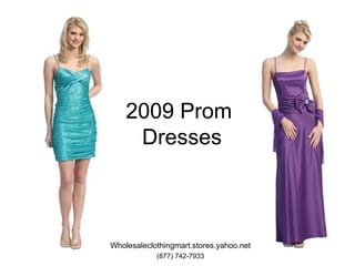 2009 Prom  Dresses Wholesaleclothingmart.stores.yahoo.net (877) 742-7933 