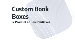 Custom Book
Boxes
A Product of iCustomBoxes
 