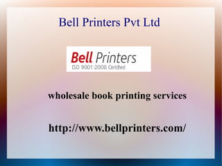 Bell Printers Pvt Ltd
wholesale book printing services
http://www.bellprinters.com/
 