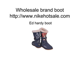 Wholesale brand boot
http://www.nikehotsale.com
Ed hardy boot
 
