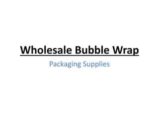 Wholesale Bubble Wrap
Packaging Supplies
 