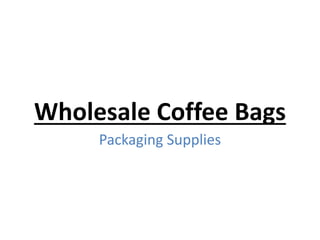 Wholesale Coffee Bags
Packaging Supplies
 