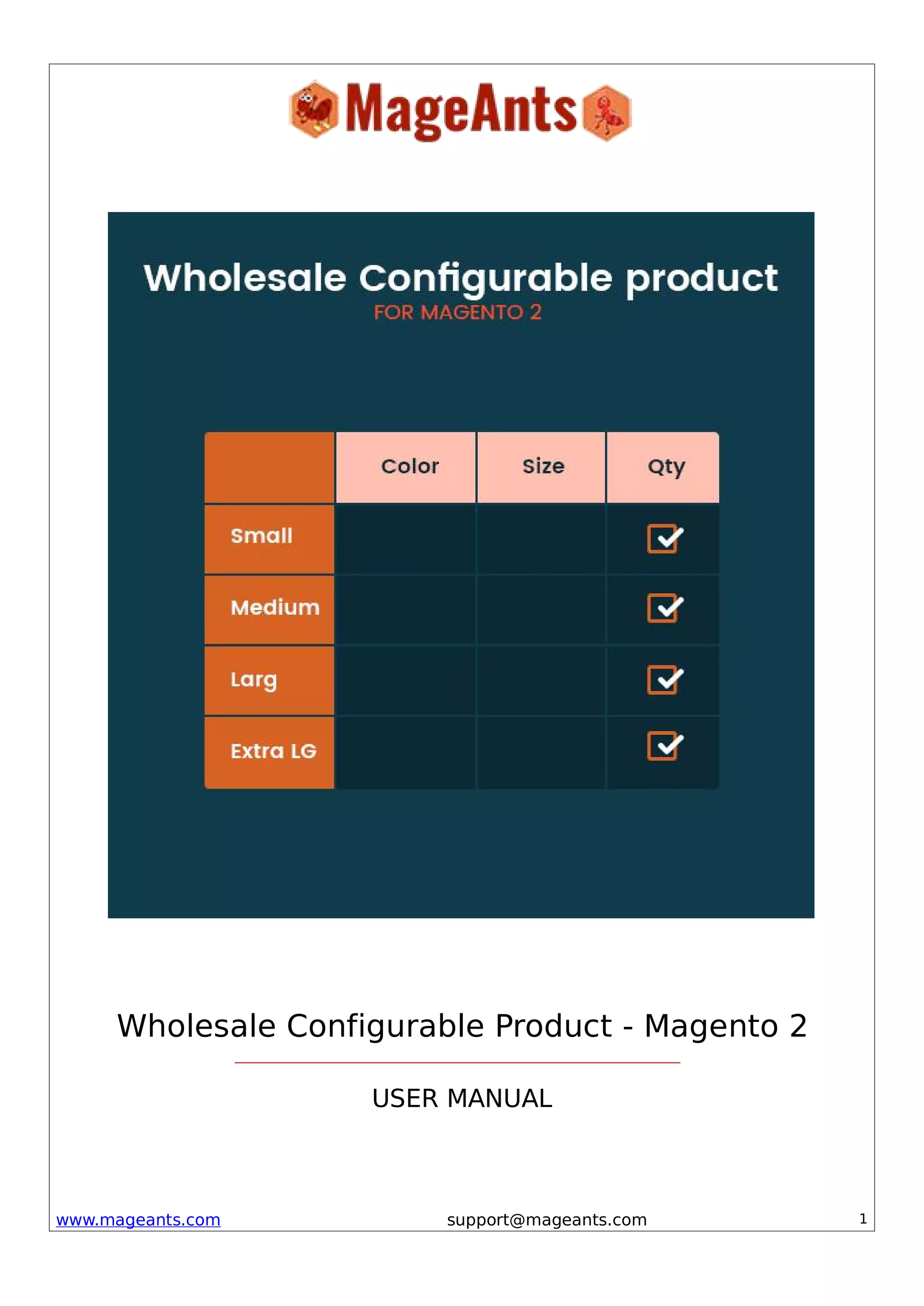 www.mageants.com support@mageants.com 1
Wholesale Configurable Product - Magento 2
USER MANUAL
 