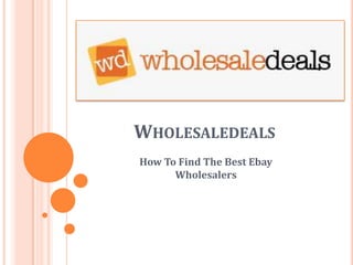 Wholesaledeals How To Find The Best Ebay Wholesalers 
