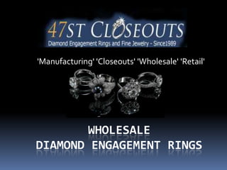 'Manufacturing' 'Closeouts' 'Wholesale' 'Retail'




        WHOLESALE
DIAMOND ENGAGEMENT RINGS
 