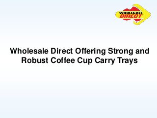 Wholesale Direct Offering Strong and
Robust Coffee Cup Carry Trays
 