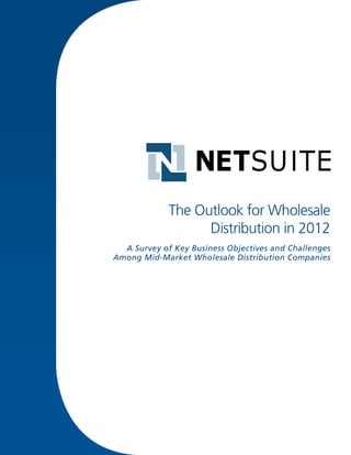 The Outlook for Wholesale
                   Distribution in 2012
  A Survey of Key Business Objectives and Challenges
Among Mid-Market Wholesale Distribution Companies
 