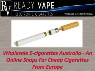 Wholesale E-cigarettes Australia - An
Online Shops For Cheap Cigarettes
From Europe
 