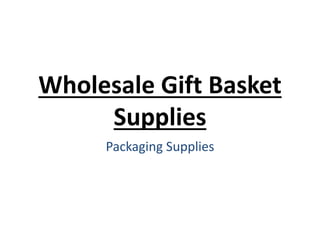 Wholesale Gift Basket
Supplies
Packaging Supplies
 