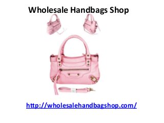 Wholesale Handbags Shop
http://wholesalehandbagshop.com/
 