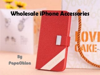 Wholesale iPhone Accessories
By
PapaChina
 