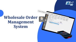 Wholesale Order
Management
System
 