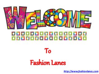 To
Fashion Lanes
http://www.fashionlanes.com
 