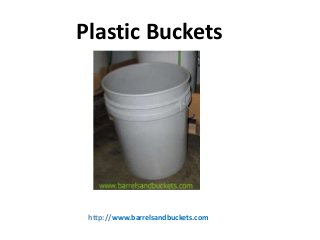 Plastic Buckets

http://www.barrelsandbuckets.com

 