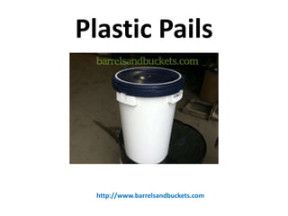 Plastic Pails

http://www.barrelsandbuckets.com

 