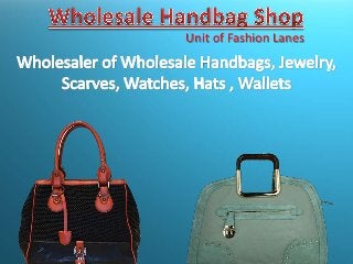 Wholesale Handbag Shop
Unit of Fashion Lanes

 