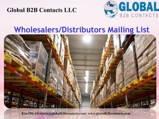 Wholesalers/Distributors Mailing List
Global B2B Contacts LLC
816-286-4114|info@globalb2bcontacts.com| www.globalb2bcontacts.com
 
