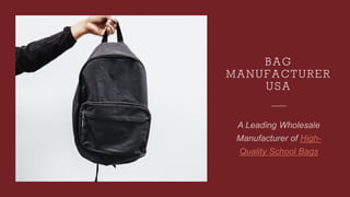 BAG
MANUFACTURER
USA
High-
Quality School Bags
 