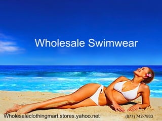 Wholesaleclothingmart.stores.yahoo.net  (877) 742-7933 Wholesale Swimwear 