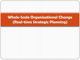 Whole-Scale Organizational Change
 (Real-time Strategic Planning)
 
