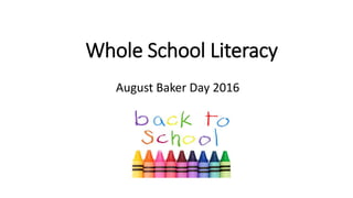 Whole School Literacy
August Baker Day 2016
 