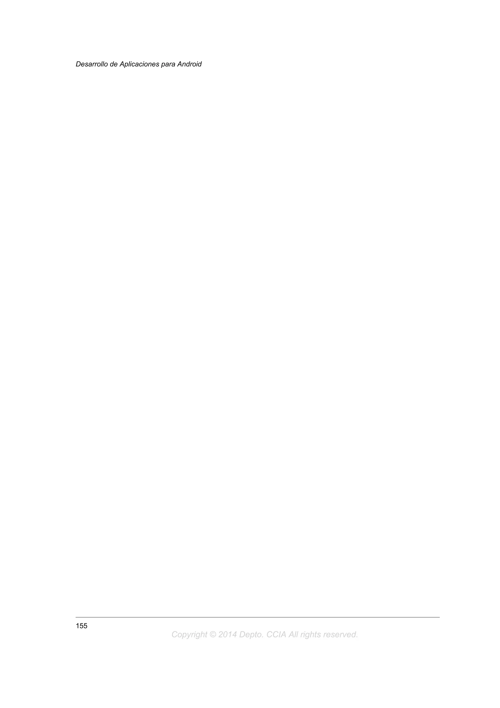 Desarrollo de Aplicaciones para Android
155
Copyright © 2014 Depto. CCIA All rights reserved.
 