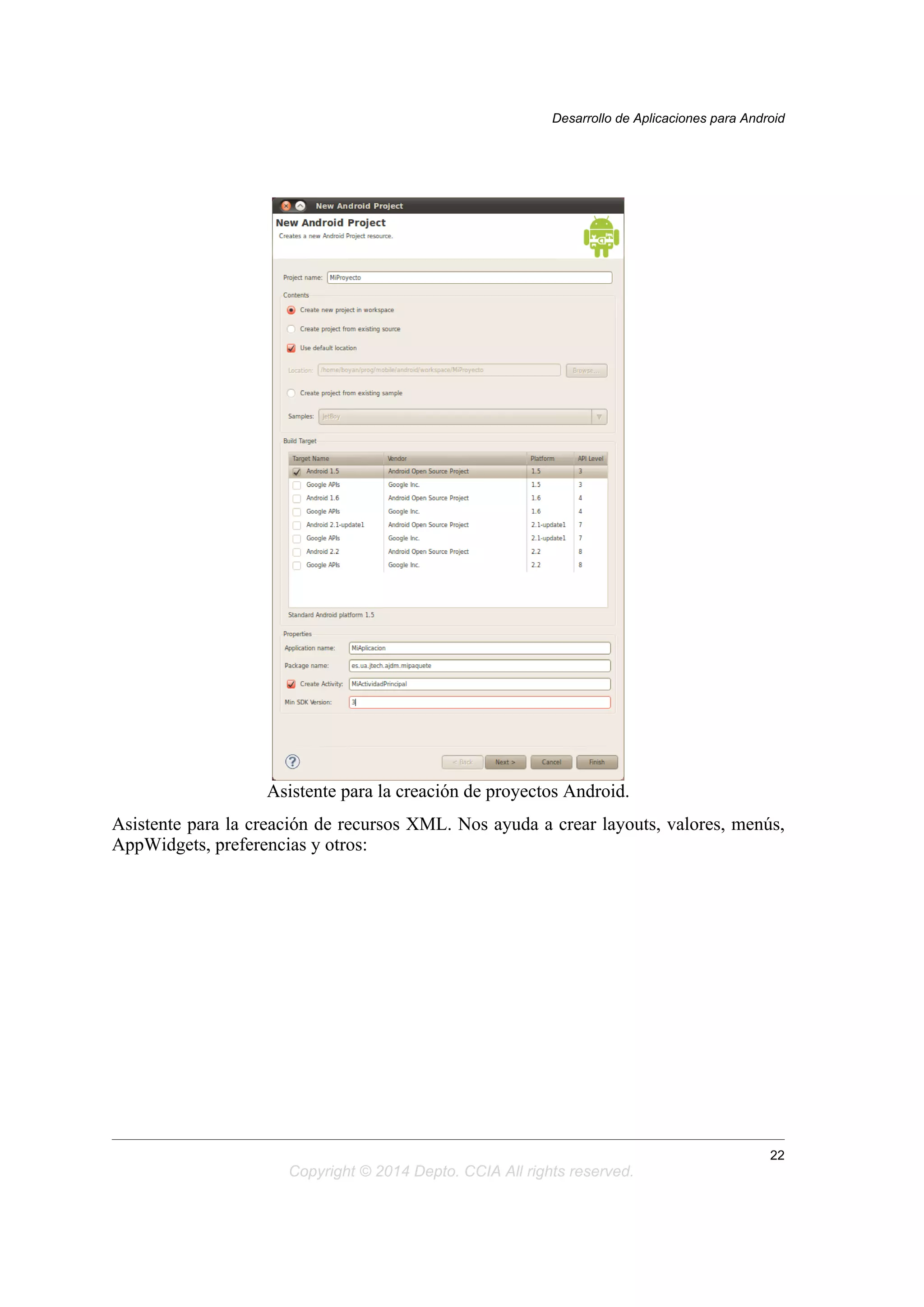 Asistente para la creación de proyectos Android.
Asistente para la creación de recursos XML. Nos ayuda a crear layouts, valores, menús,
AppWidgets, preferencias y otros:
Desarrollo de Aplicaciones para Android
22
Copyright © 2014 Depto. CCIA All rights reserved.
 