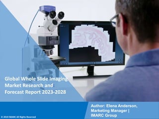 Copyright © IMARC Service Pvt Ltd. All Rights Reserved
Global Whole Slide Imaging
Market Research and
Forecast Report 2023-2028
Author: Elena Anderson,
Marketing Manager |
IMARC Group
© 2019 IMARC All Rights Reserved
 