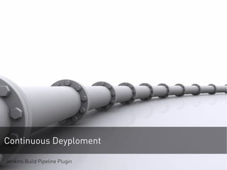 Continuous Deyploment
Jenkins Build Pipeline Plugin