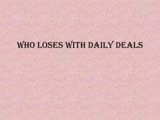 Who Loses With Daily Deals
 
