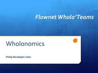 FlownetWholo’Teams
Wholonomics
Philip Randolph Lilien
 