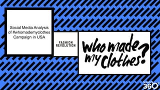 Social Media Analysis
of #whomademyclothes
Campaign in USA
 