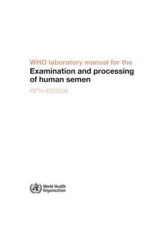 WHO laboratory manual for the
Examination and processing
of human semen
FIFTH EDITION
 