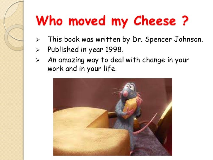 Who Moved My Cheese An Amazing Way to Deal with Change in Your Work and in Your Life