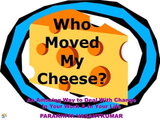 Who Moved My Cheese? An Amazing Way to Deal With Change In Your Work & In Your Life PARAKHIYA VASANTKUMAR 