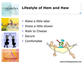 Lifestyle of Hem and Haw Wake a little later Dress a little slower Walk to Cheese Secure Comfortable 