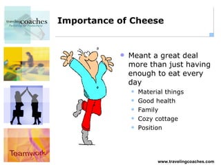Importance of Cheese Meant a great deal more than just having enough to eat every day Material things Good health Family Cozy cottage Position 