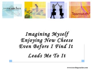 Imagining Myself Enjoying New Cheese Even Before I Find It  Leads Me To It 