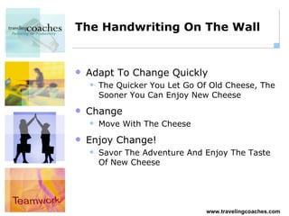 The Handwriting On The Wall Adapt To Change Quickly The Quicker You Let Go Of Old Cheese, The Sooner You Can Enjoy New Cheese Change Move With The Cheese Enjoy Change! Savor The Adventure And Enjoy The Taste Of New Cheese 